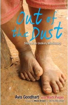 Out of the Dust: Story of an Unlikely Missionary - Avis Goodhart
