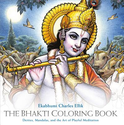 The Bhakti Coloring Book: Deities, Mandalas, and the Art of Playful Meditation - Ekabhumi Charles Ellik
