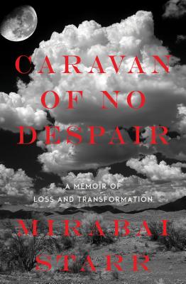 Caravan of No Despair: A Memoir of Loss and Transformation - Mirabai Starr