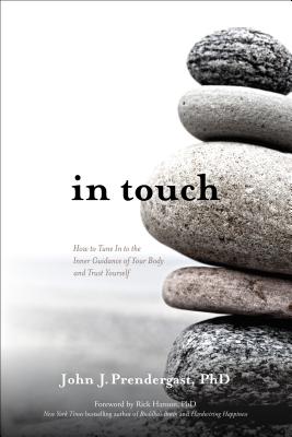 In Touch: How to Tune in to the Inner Guidance of Your Body and Trust Yourself - John J. Prendergast