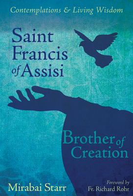 Saint Francis of Assisi: Brother of Creation - Mirabai Starr