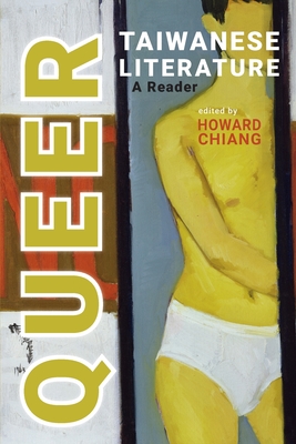 Queer Taiwanese Literature: A Reader - Howard Chiang