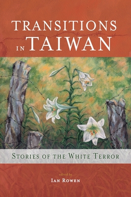 Transitions in Taiwan: Stories of the White Terror - Ian Rowen