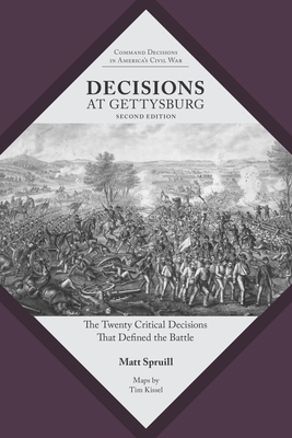 Decisions at Gettysburg: The Twenty Critical Decisions That Defined the Battle - Matt Spruill