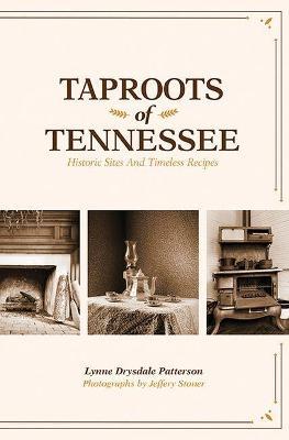 Taproots of Tennessee: Historic Sites and Timeless Recipes - Lynne Drysdale Patterson