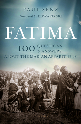 Fatima: 100 Questions and Answers on the Marian Apparitions - Paul Senz