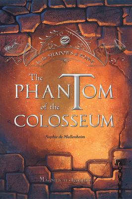 The Phantom of the Colosseum, Volume 1 - Sophie De Mullenheim