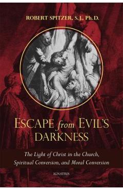 Coperta cărții 'Escape from Evil's Darkness: The Light of Christ in the Church, Spiritual Conversion, and Moral Conversion - Robert'