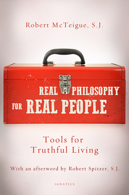 Real Philosophy for Real People: Tools for Truthful Living - Robert Mcteigue
