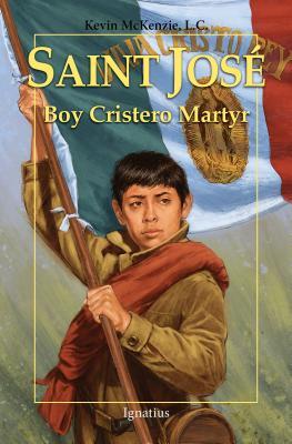 Saint Jos�: Boy Cristero Martyr - Kevin Mckenzie