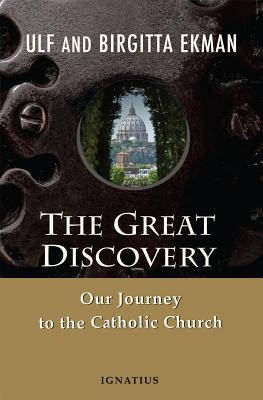 The Great Discovery: Our Journey to the Catholic Church - Ulf Ekman
