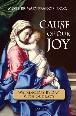 Cause of Our Joy: Walking Day by Day with Our Lady - Mother Mary Francis