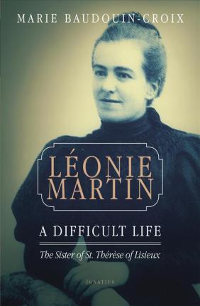 Leonie Martin: A Difficult Life - Marie Baudouin-croix