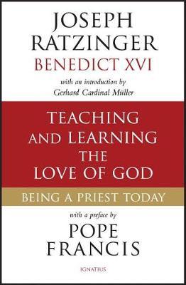 Teaching and Learning the Love of God: Being a Priest Today - Joseph Cardinal Ratzinger