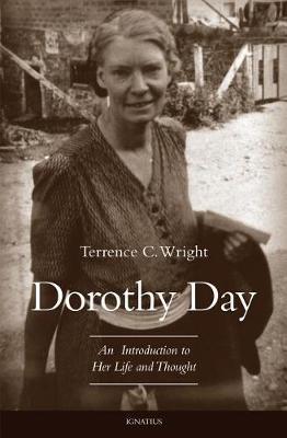 Dorothy Day: An Introduction to Her Life and Thought - Terrence C. Wright
