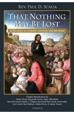 Coperta cărții 'That Nothing May Be Lost: Reflections on Catholic Doctrine and Devotion - Paul Scalia'
