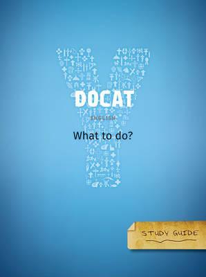 DOCAT Study Guide: What to Do? - The Social Teaching of the Catholic Church - Ignatius Press And Augustine Institute