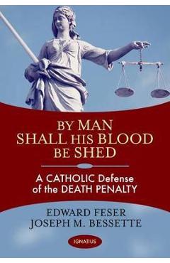 Coperta cărții 'By Man Shall His Blood Be Shed: A Catholic Defense of Capital Punishment - Edward Feser'