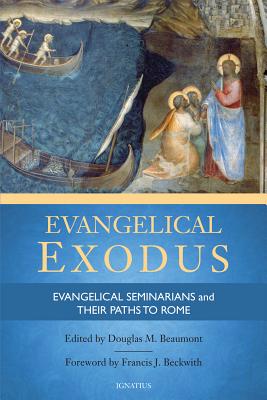Evangelical Exodus: Evangelical Seminarians and Their Paths to Rome - Douglas M. Beaumont