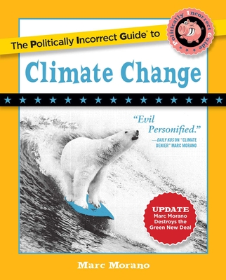The Politically Incorrect Guide to Climate Change - Marc Morano