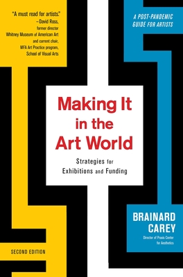Making It in the Art World: Strategies for Exhibitions and Funding - Brainard Carey