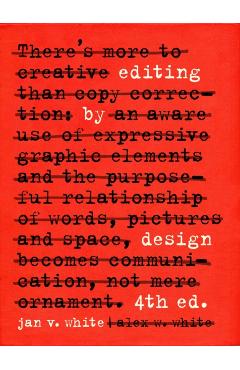 Editing by Design: The Classic Guide to Word-And-Picture Communication for Art Directors, Editors, Designers, and Students - Jan V. White