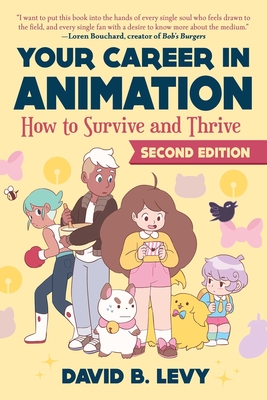 Your Career in Animation (2nd Edition): How to Survive and Thrive - David B. Levy