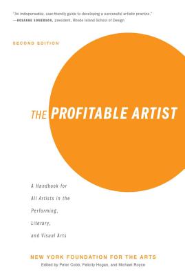 The Profitable Artist: A Handbook for All Artists in the Performing, Literary, and Visual Arts (Second Edition) - New York Foundation For The Arts