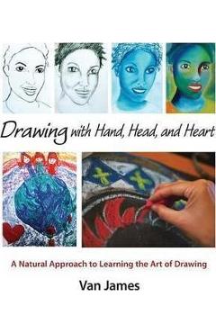 Coperta cărții 'Drawing with Hand, Head, and Heart: A Natural Approach to Learning the Art of Drawing - Van James'