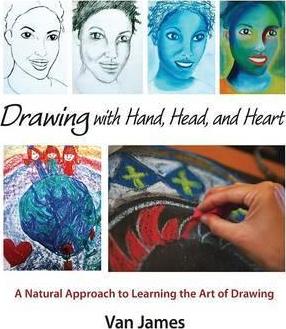 Drawing with Hand, Head, and Heart: A Natural Approach to Learning the Art of Drawing - Van James