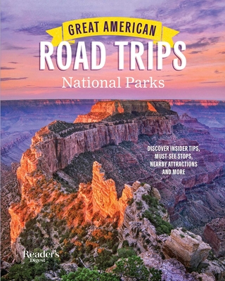 Great American Road Trips- National Parks: Discover Insider Tips, Must See Stops, Nearby Attractions & More - Reader's Digest