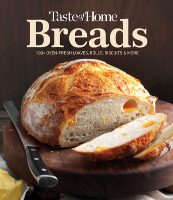 Taste of Home Breads: 100 Oven-Fresh Loaves, Rolls, Biscuits and More - Taste Of Home