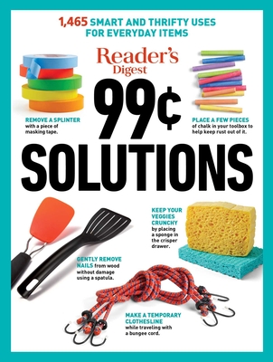 Reader's Digest 99 Cent Solutions: 1465 Smart & Frugal Uses for Everyday Items - Reader's Digest