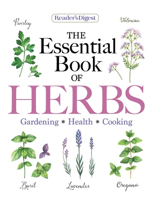 Reader's Digest the Essential Book of Herbs: Gardening * Health * Cooking - Reader's Digest