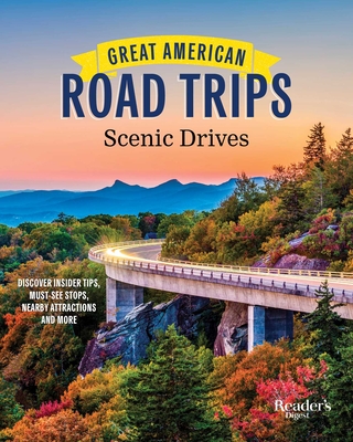 Great American Road Trips - Scenic Drives: Discover Insider Tips, Must-See Stops, Nearby Attractions and More - Reader's Digest