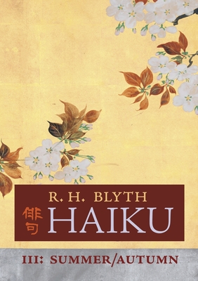 Haiku (Volume III): Summer / Autumn - R. H. Blyth