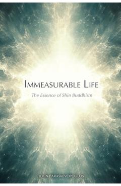 Coperta cărții 'Immeasurable Life: The Essence of Shin Buddhism - John Paraskevopoulos'