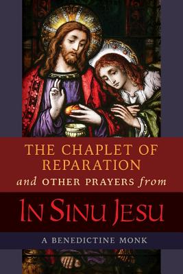 The Chaplet of Reparation and Other Prayers from In Sinu Jesu, with the Epiphany Conference of Mother Mectilde de Bar - A. Benedictine Monk