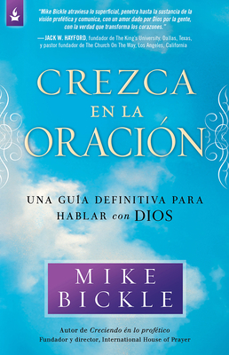 Crezca En La Oraci�n: Una Gu�a Definitiva Para Hablar Con Dios - Mike Bickle