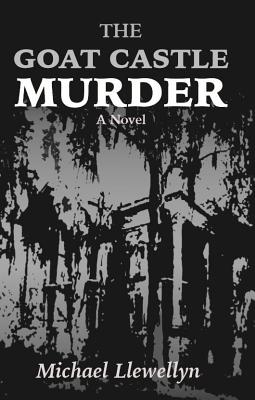 The Goat Castle Murder - Michael Llewellyn