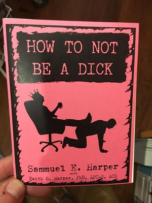 How to Not Be a Dick - Sammuel E. Harper