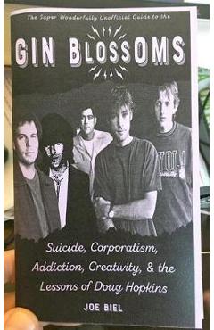 Poza produsului Gin Blossoms: Suicide, Corporatism, Addiction, Creativity, and the Lessons of Doug Hopkins - Joe Biel