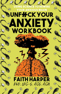 Unfuck Your Anxiety Workbook: Using Science to Rewire Your Anxious Brain - Acs Acn Harper Phd Lpc-s
