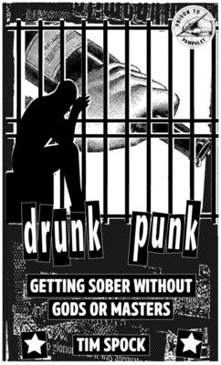 Drunk Punk: Getting Sober Without Gods or Masters - Tim Spock