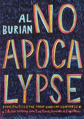 No Apocalypse: Punk, Politics, and the Great American Weirdness - Al Burian