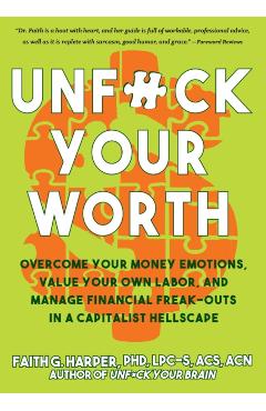 Unfuck Your Worth: Overcome Your Money Emotions, Value Your Own Labor, and Manage Financial Freak-Outs in a Capitalist Hellscape - Acs Acn Harper Phd Lpc-s