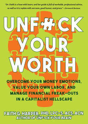 Unfuck Your Worth: Overcome Your Money Emotions, Value Your Own Labor, and Manage Financial Freak-Outs in a Capitalist Hellscape - Acs Acn Harper Phd Lpc-s