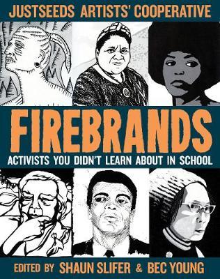 Firebrands: Activists You Didn't Learn about in School - Justseeds