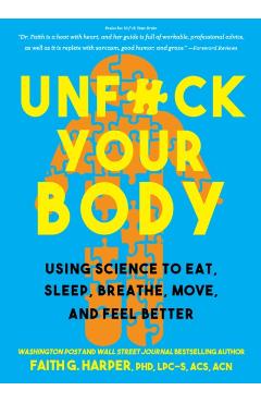 Unfuck Your Body: Using Science to Reconnect Your Body and Mind to Eat, Sleep, Breathe, Move, and Feel Better - Acs Acn Harper Phd Lpc-s