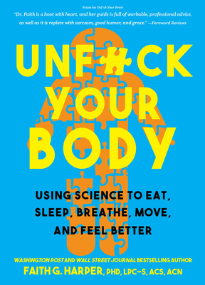 Unfuck Your Body: Using Science to Reconnect Your Body and Mind to Eat, Sleep, Breathe, Move, and Feel Better - Acs Acn Harper Phd Lpc-s